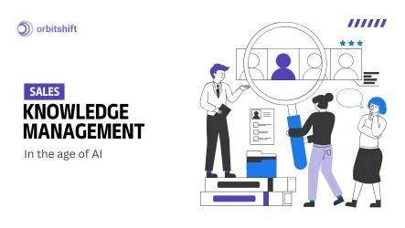 Sales Knowledge Management in the Age of AI: What's Changing?