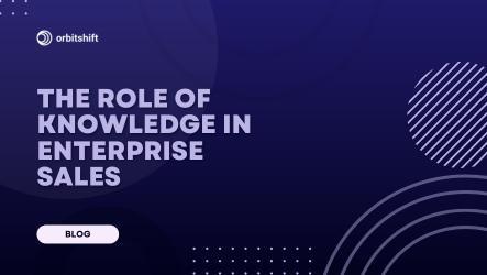 Why Knowledge Management is Essential for Enterprise Sales Teams (and How to Get it Right)